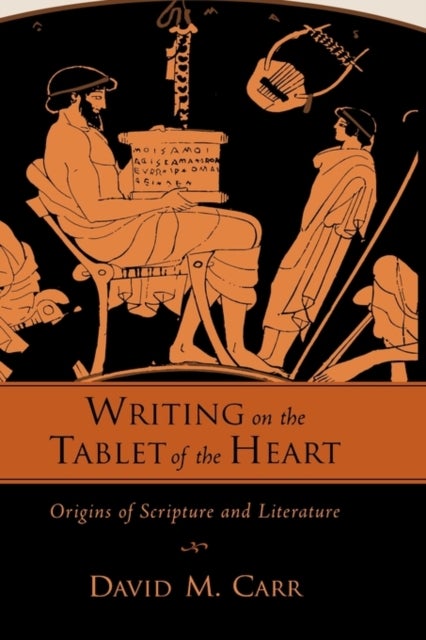 Writing on the Tablet of the Heart - Origins of Scripture and Literature