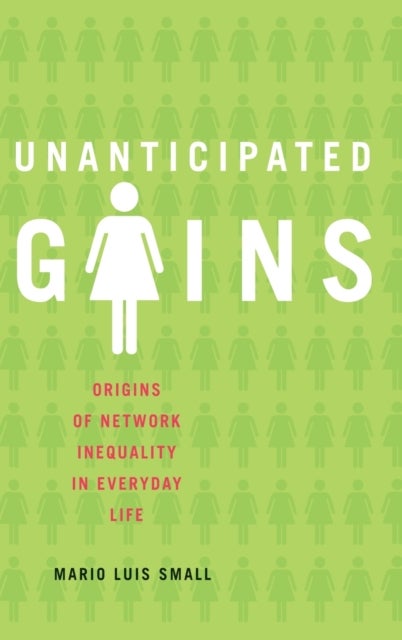 Unanticipated Gains - Origins of Network Inequality in Everyday Life