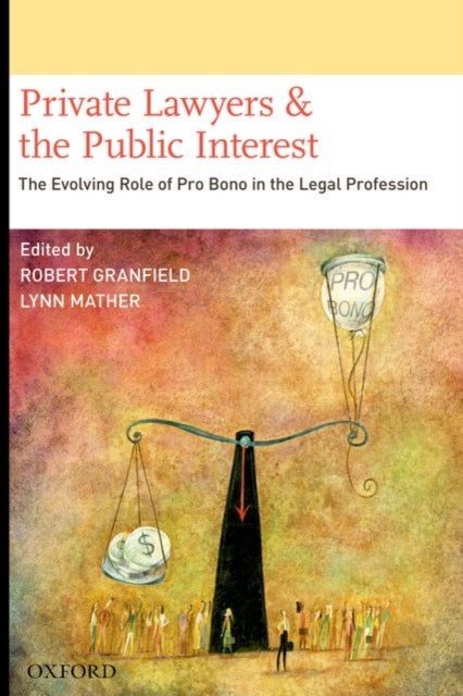 Private Lawyers and the Public Interest - The Evolving Role of Pro Bono in the Legal Profession