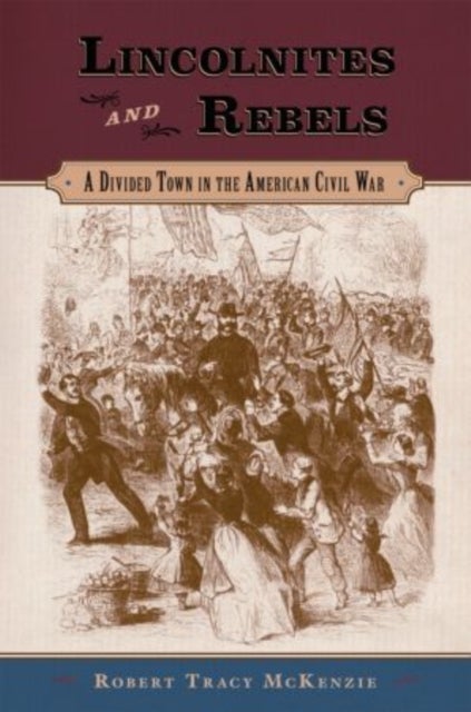 Lincolnites and Rebels - A Divided Town in the American Civil War