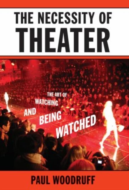 The Necessity of Theater - The Art of Watching and Being Watched