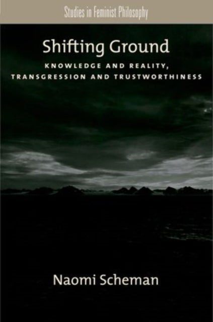 Shifting Ground - Knowledge and Reality, Transgression and Trustworthiness