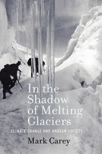 In the Shadow of Melting Glaciers - Climate Change and Andean Society