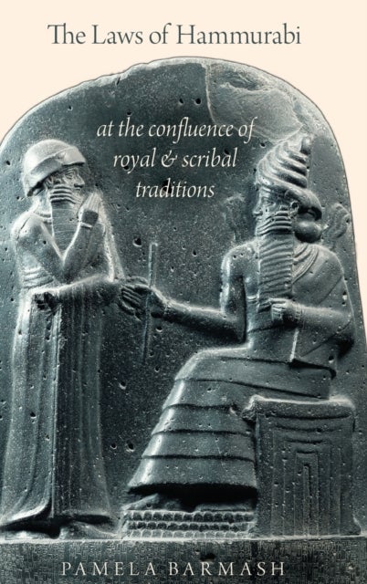 The Laws of Hammurabi - At the Confluence of Royal and Scribal Traditions