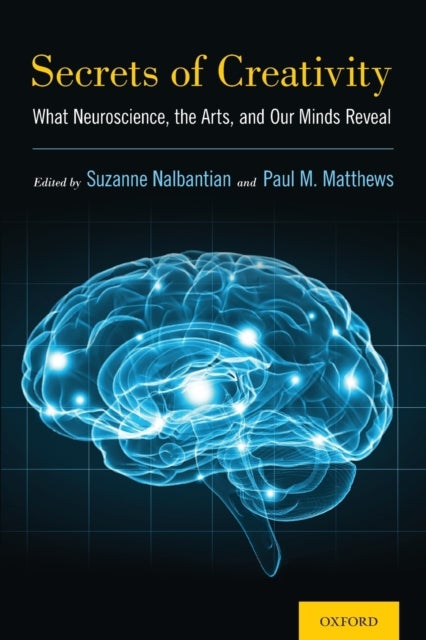 Secrets of Creativity - What Neuroscience, the Arts, and Our Minds Reveal