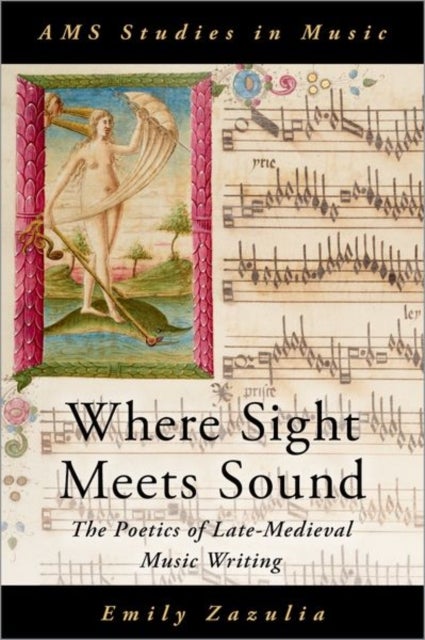 Where Sight Meets Sound - The Poetics of Late-Medieval Music Writing