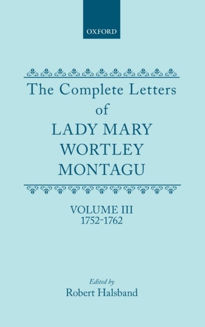 The Complete Letters of Lady Mary Wortley Montagu - Volume III: 1752-1762