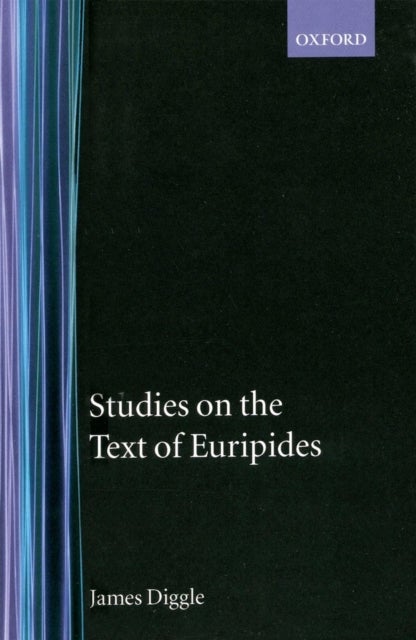 Studies on the Text of Euripides - Supplices; Electra; Heracles; Troades; Iphigenia in Tauris; Ion
