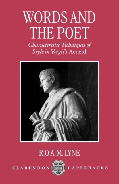 Words and the Poet - Characteristic Techniques of Style in Vergil's Aeneid