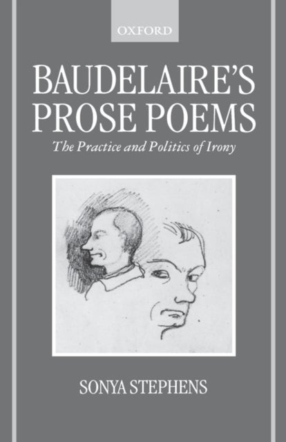Baudelaire's Prose Poems - The Practice and Politics of Irony