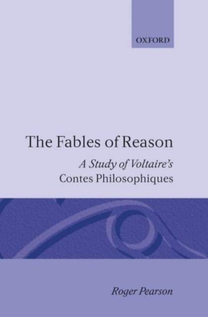 The Fables of Reason - A Study of Voltaire's Contes Philosophiques