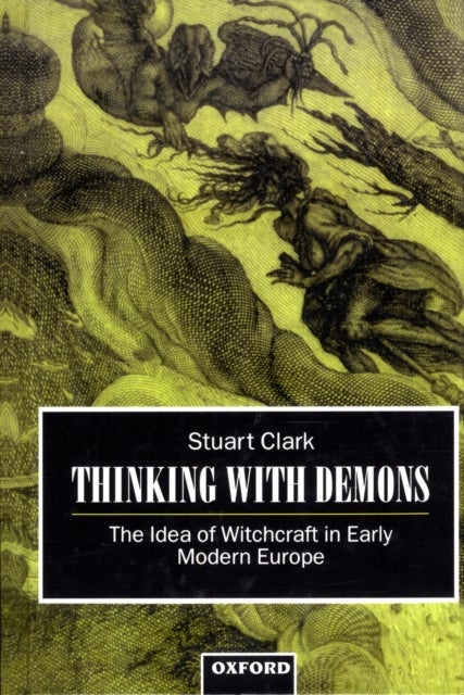 Thinking with Demons - The Idea of Witchcraft in Early Modern Europe