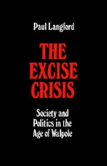 The Excise Crisis - Society and Politics in the Age of Walpole