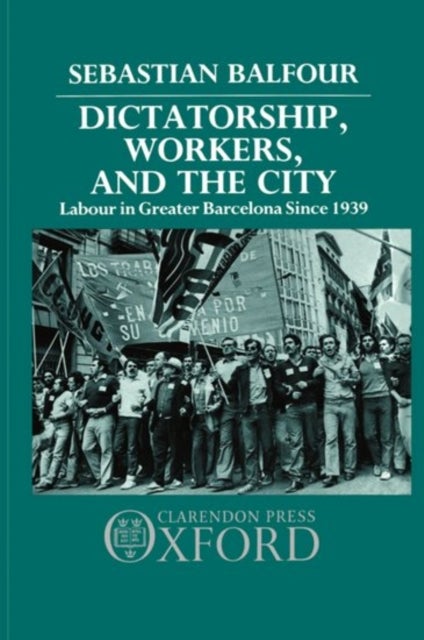 Dictatorship, Workers, and the City - Labour in Greater Barcelona since 1939