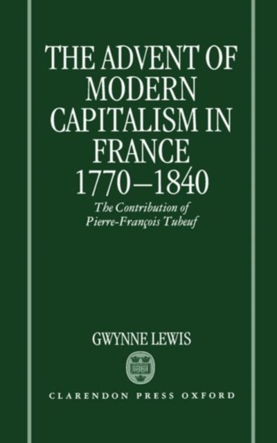 The Advent of Modern Capitalism in France 1770-1840 - The Contribution of Pierre-François Tubeuf