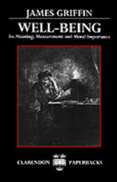 Well-Being - Its Meaning, Measurement and Moral Importance