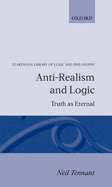 Anti-Realism and Logic - Truth as Eternal