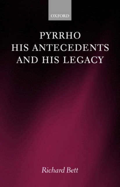 Pyrrho, his Antecedents, and his Legacy