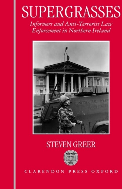 Supergrasses - A Study in Anti-Terrorist Law Enforcement in Northern Ireland