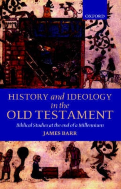 History and Ideology in the Old Testament - Biblical Studies at the End of a Millennium