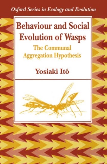 Behaviour and Social Evolution of Wasps - The Communal Aggregation Hypothesis