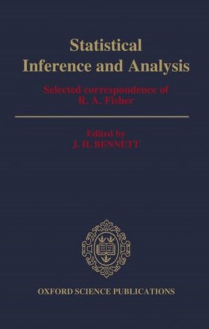 Statistical Inference and Analysis - Selected Correspondence of R. A. Fisher