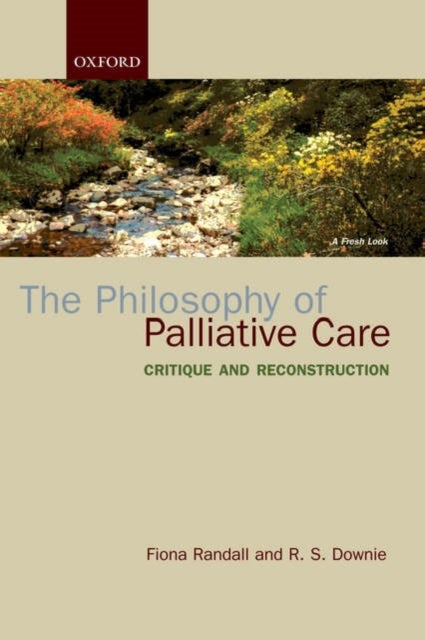 The Philosophy of Palliative Care - Critique and reconstruction