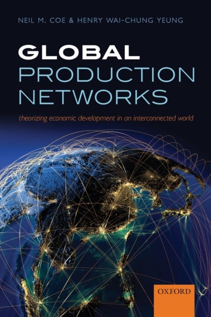 Global Production Networks - Theorizing Economic Development in an Interconnected World