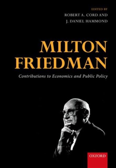 Milton Friedman - Contributions to Economics and Public Policy