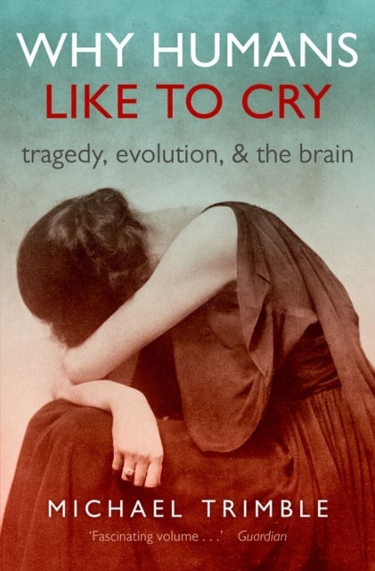 Why Humans Like to Cry - Tragedy, Evolution, and the Brain