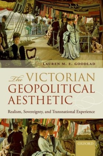 The Victorian Geopolitical Aesthetic - Realism, Sovereignty, and Transnational Experience