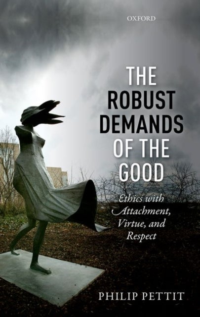 The Robust Demands of the Good - Ethics with Attachment, Virtue, and Respect