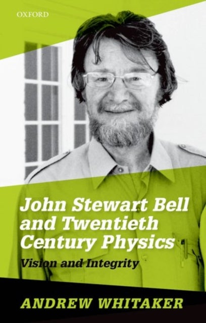 John Stewart Bell and Twentieth-Century Physics - Vision and Integrity