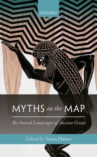 Myths on the Map - The Storied Landscapes of Ancient Greece