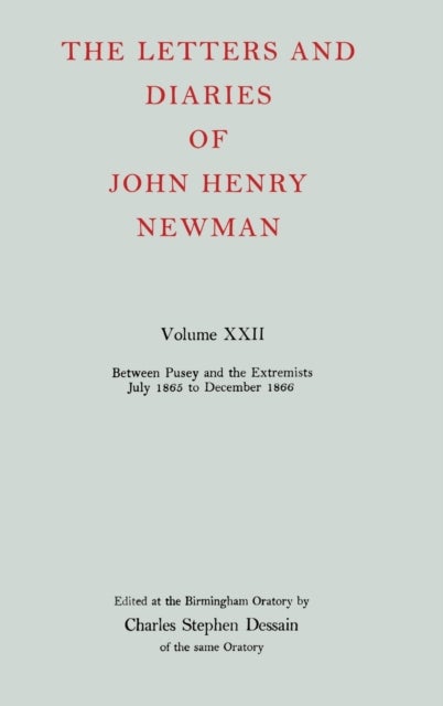 The Letters and Diaries of John Henry Newman: Volume XXII: Between Pusey and the Extremists: July 1865 to December 1866