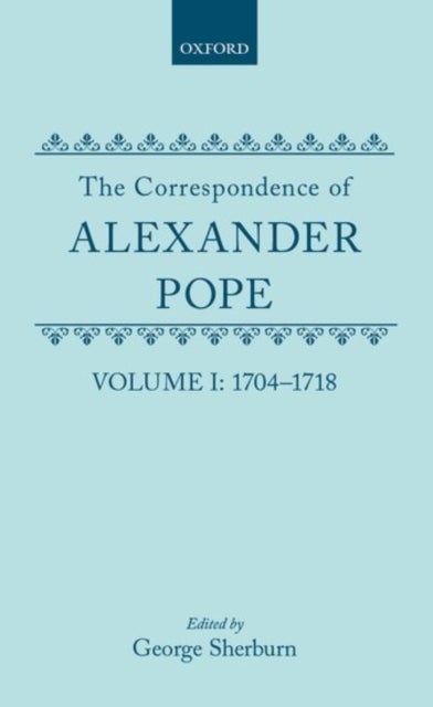 The Correspondence of Alexander Pope - Volume I: 1704-1718
