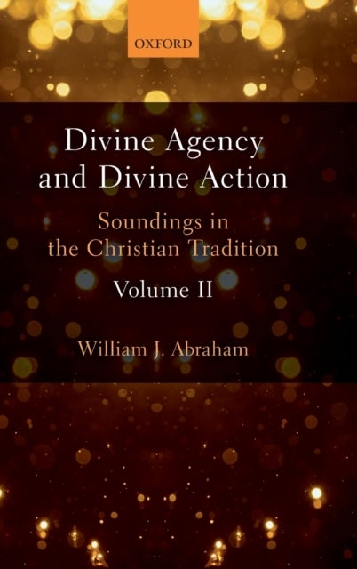 Divine Agency and Divine Action, Volume II - Soundings in the Christian Tradition