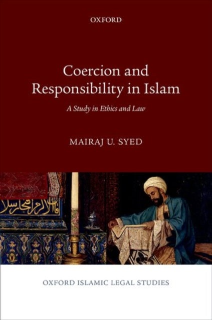 Coercion and Responsibility in Islam - A Study in Ethics and Law