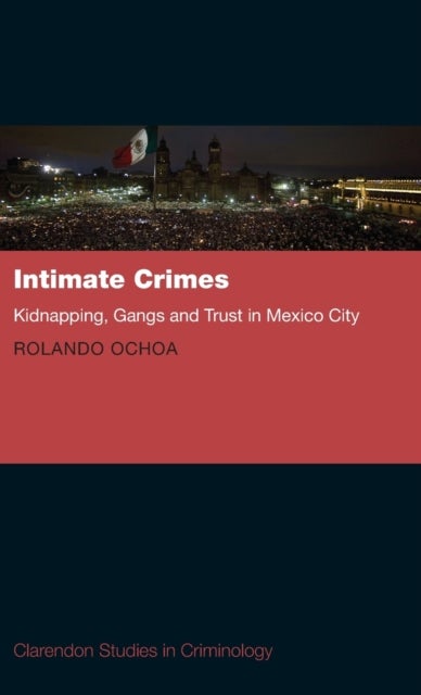 Intimate Crimes - Kidnapping, Gangs, and Trust in Mexico City