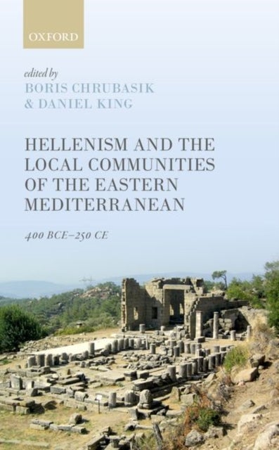 Hellenism and the Local Communities of the Eastern Mediterranean - 400 BCE-250 CE