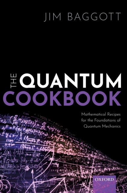 The Quantum Cookbook - Mathematical Recipes for the Foundations of Quantum Mechanics