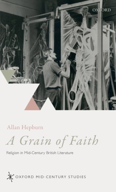 A Grain of Faith - Religion in Mid-Century British Literature