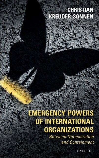 Emergency Powers of International Organizations - Between Normalization and Containment