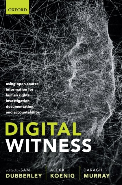 Digital Witness - Using Open Source Information for Human Rights Investigation, Documentation, and Accountability