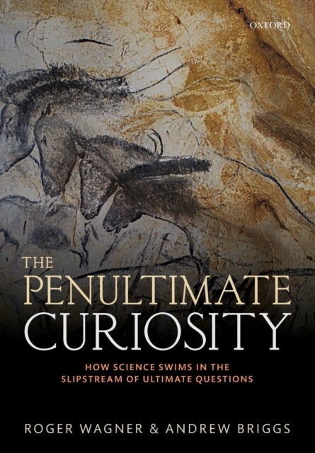 The Penultimate Curiosity - How Science Swims in the Slipstream of Ultimate Questions