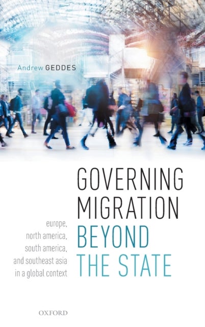 Governing Migration Beyond the State - Europe, North America, South America, and Southeast Asia in a Global Context