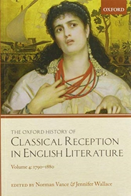 The Oxford History of Classical Reception in English Literature - Volume 4: 1790-1880