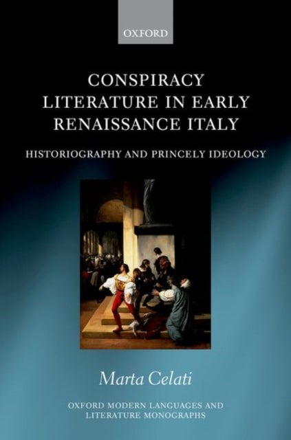 Conspiracy Literature in Early Renaissance Italy - Historiography and Princely Ideology