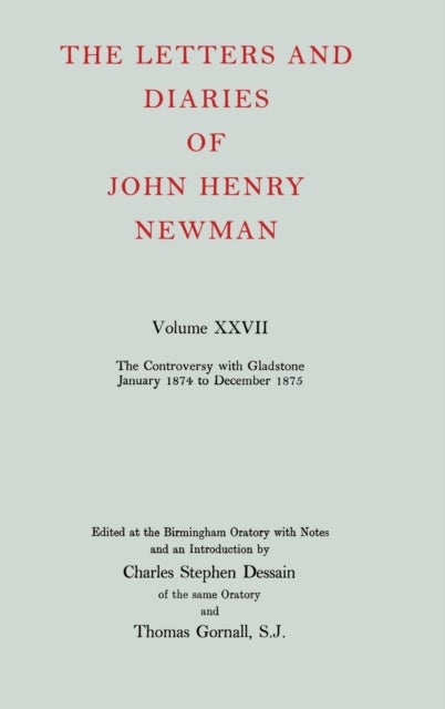 The Letters and Diaries of John Henry Newman: Volume XXVII: The Controversy with Gladstone, January 1874 to December 1875