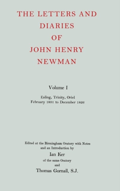 The Letters and Diaries of John Henry Newman: Volume I: Ealing, Trinity, Oriel, February 1801 to December 1826